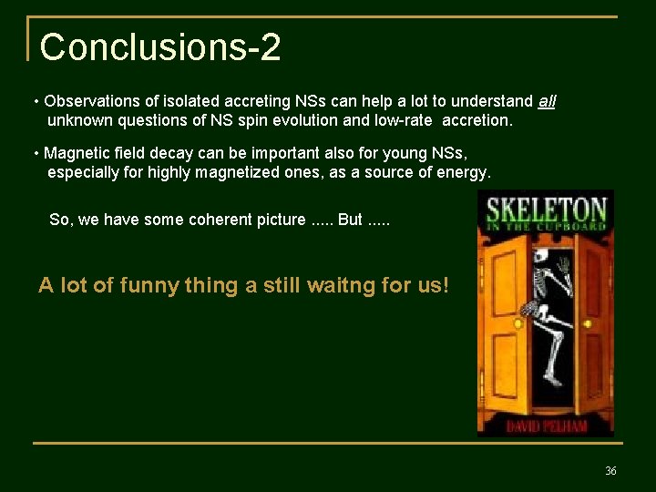Conclusions-2 • Observations of isolated accreting NSs can help a lot to understand all