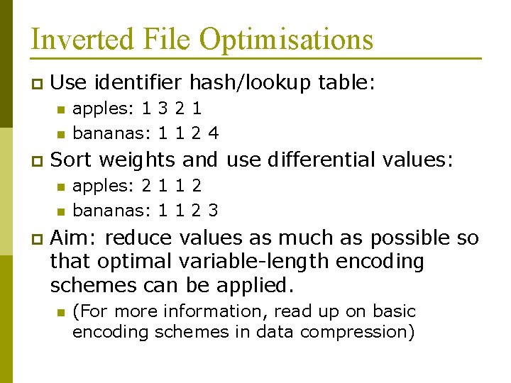 Inverted File Optimisations p Use identifier hash/lookup table: n n p Sort weights and