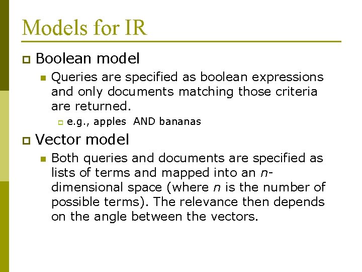 Models for IR p Boolean model n Queries are specified as boolean expressions and