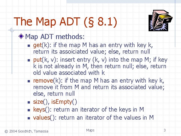 The Map ADT (§ 8. 1) Map ADT methods: n n n get(k): if