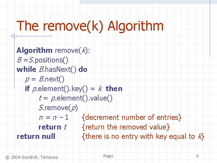 The remove(k) Algorithm remove(k): B =S. positions() while B. has. Next() do p =