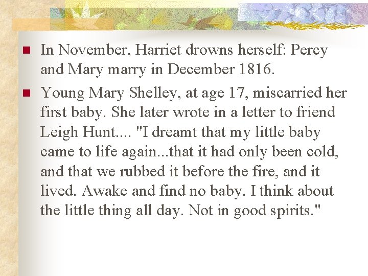 n n In November, Harriet drowns herself: Percy and Mary marry in December 1816.