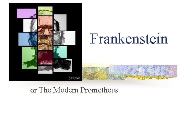 Frankenstein or The Modern Prometheus 