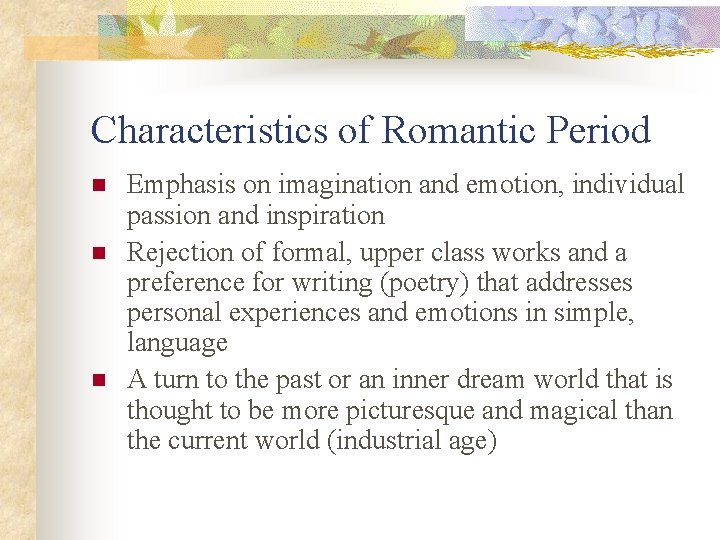 Characteristics of Romantic Period n n n Emphasis on imagination and emotion, individual passion