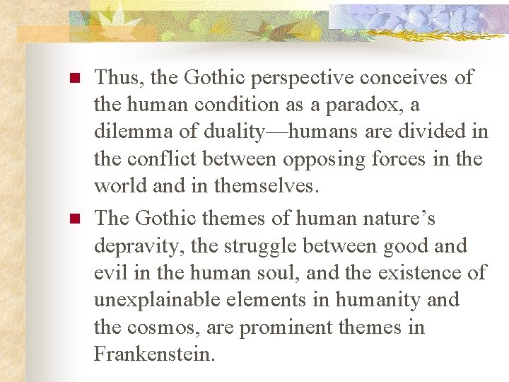 n n Thus, the Gothic perspective conceives of the human condition as a paradox,