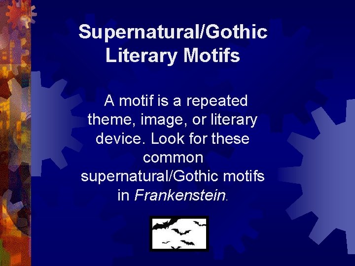 Supernatural/Gothic Literary Motifs A motif is a repeated theme, image, or literary device. Look