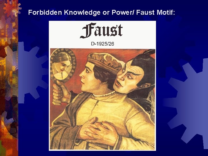 Forbidden Knowledge or Power/ Faust Motif: 