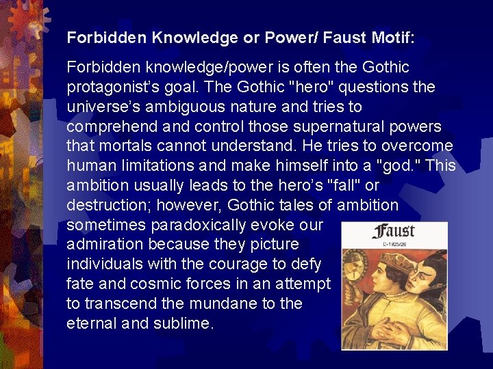 Forbidden Knowledge or Power/ Faust Motif: Forbidden knowledge/power is often the Gothic protagonist’s goal.