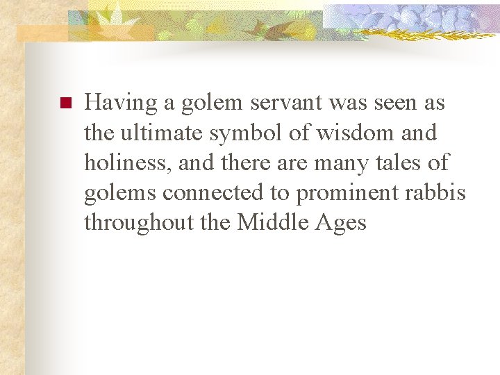 n Having a golem servant was seen as the ultimate symbol of wisdom and