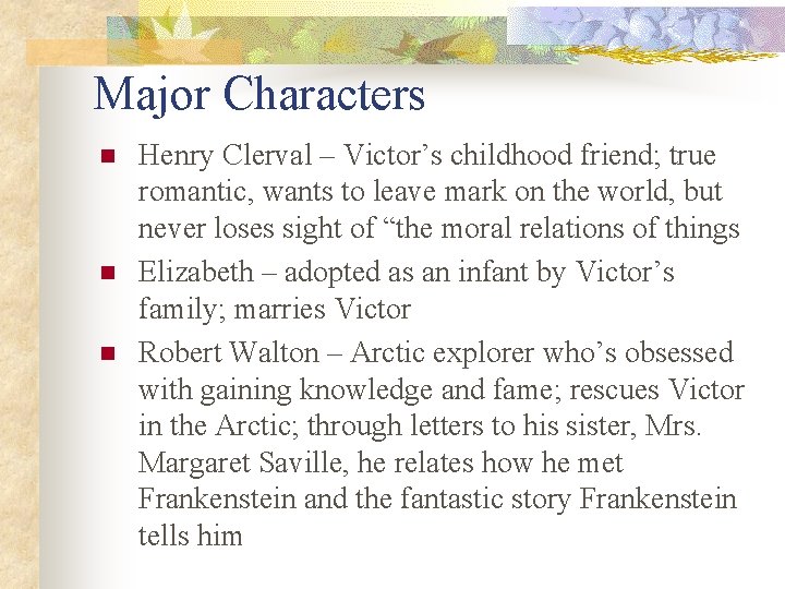 Major Characters n n n Henry Clerval – Victor’s childhood friend; true romantic, wants