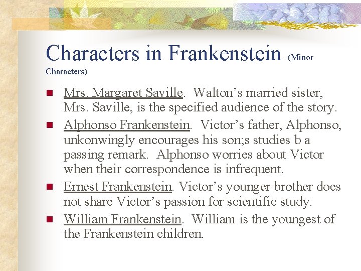 Characters in Frankenstein (Minor Characters) n n Mrs. Margaret Saville. Walton’s married sister, Mrs.