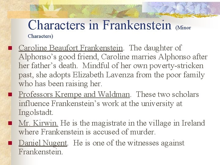 Characters in Frankenstein (Minor Characters) n n Caroline Beaufort Frankenstein. The daughter of Alphonso’s