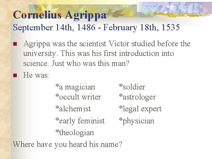 Cornelius Agrippa September 14 th, 1486 - February 18 th, 1535 Agrippa was the