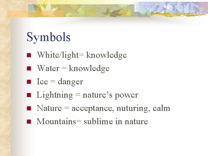 Symbols n n n White/light= knowledge Water = knowledge Ice = danger Lightning =