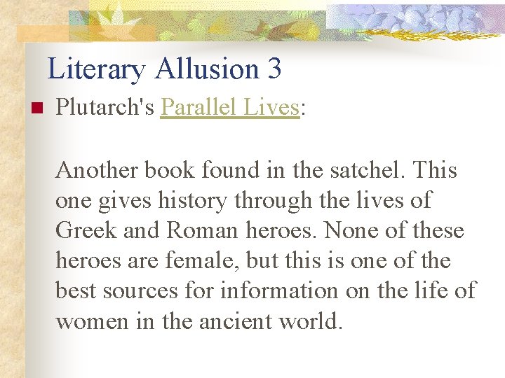 Literary Allusion 3 n Plutarch's Parallel Lives: Another book found in the satchel. This