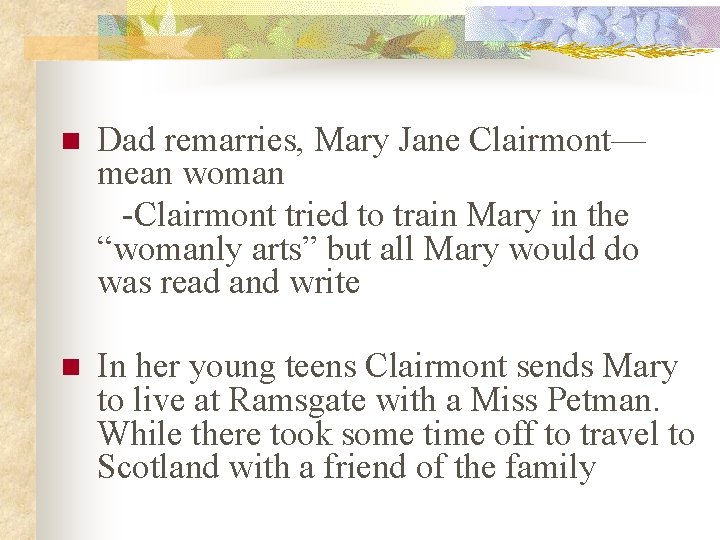 Dad remarries, Mary Jane Clairmont— mean woman -Clairmont tried to train Mary in the