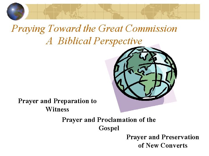 Praying Toward the Great Commission A Biblical Perspective Prayer and Preparation to Witness Prayer
