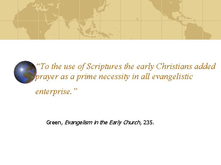 “To the use of Scriptures the early Christians added prayer as a prime necessity