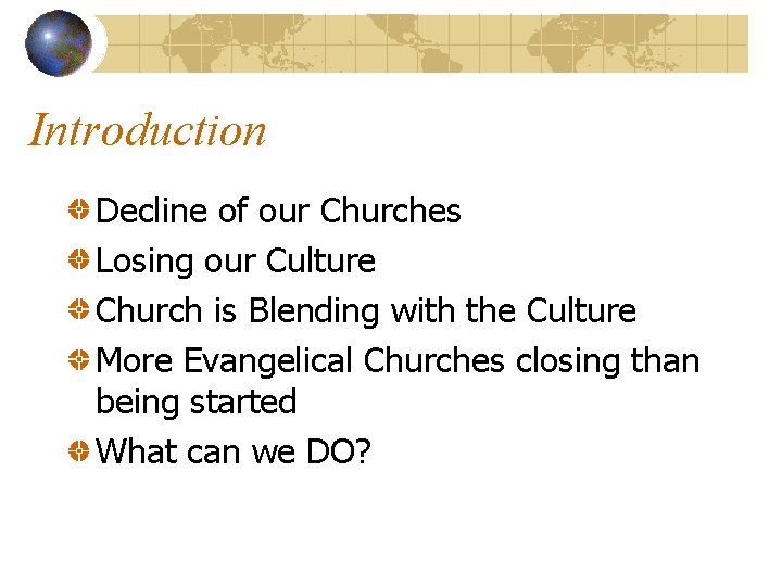 Introduction Decline of our Churches Losing our Culture Church is Blending with the Culture