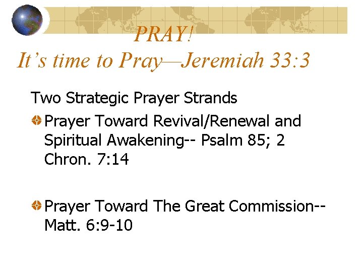 PRAY! It’s time to Pray—Jeremiah 33: 3 Two Strategic Prayer Strands Prayer Toward Revival/Renewal