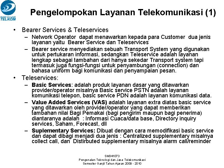 Pengelompokan Layanan Telekomunikasi (1) • Bearer Services & Teleservices – Network Operator dapat menawarkan