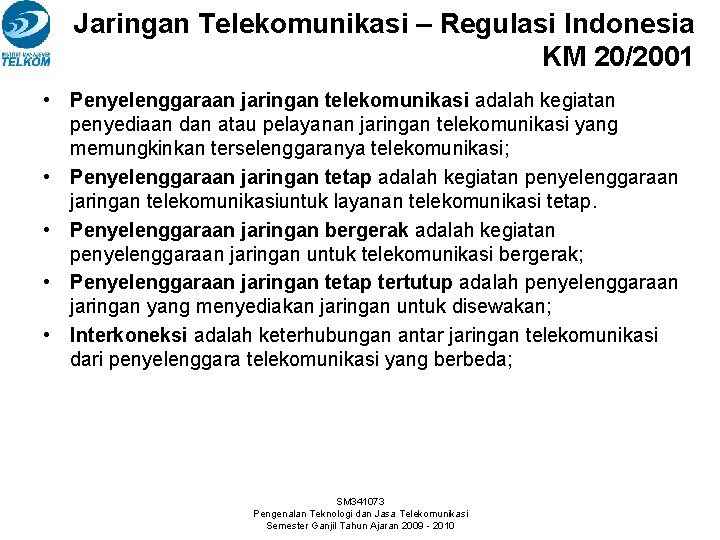 Jaringan Telekomunikasi – Regulasi Indonesia KM 20/2001 • Penyelenggaraan jaringan telekomunikasi adalah kegiatan penyediaan