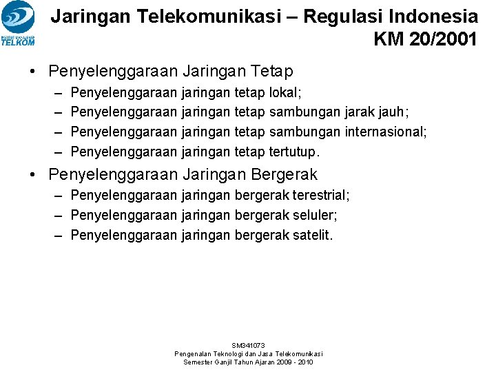 Jaringan Telekomunikasi – Regulasi Indonesia KM 20/2001 • Penyelenggaraan Jaringan Tetap – – Penyelenggaraan