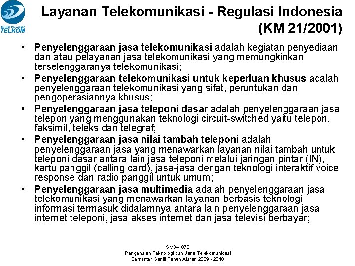 Layanan Telekomunikasi - Regulasi Indonesia (KM 21/2001) • Penyelenggaraan jasa telekomunikasi adalah kegiatan penyediaan