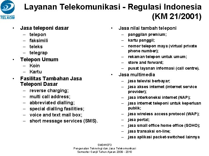 Layanan Telekomunikasi - Regulasi Indonesia (KM 21/2001) • Jasa teleponi dasar – – •