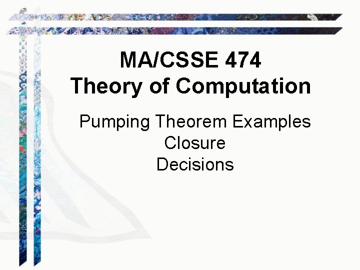 MA/CSSE 474 Theory of Computation Pumping Theorem Examples Closure Decisions 