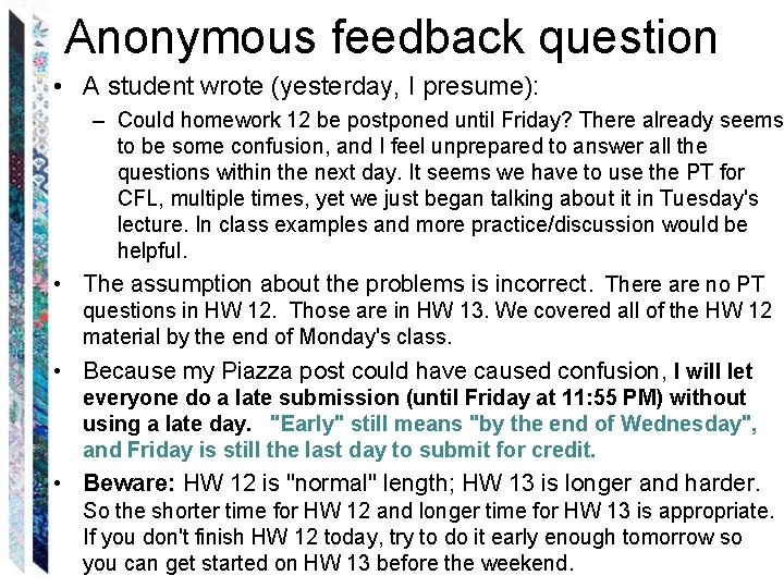 Anonymous feedback question • A student wrote (yesterday, I presume): – Could homework 12