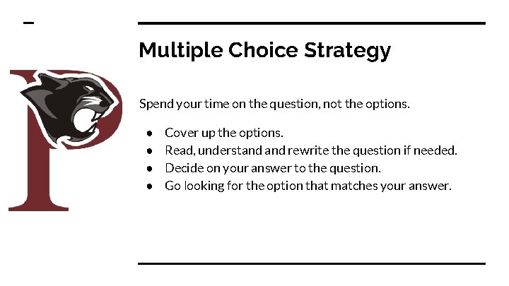 Multiple Choice Strategy Spend your time on the question, not the options. ● ●