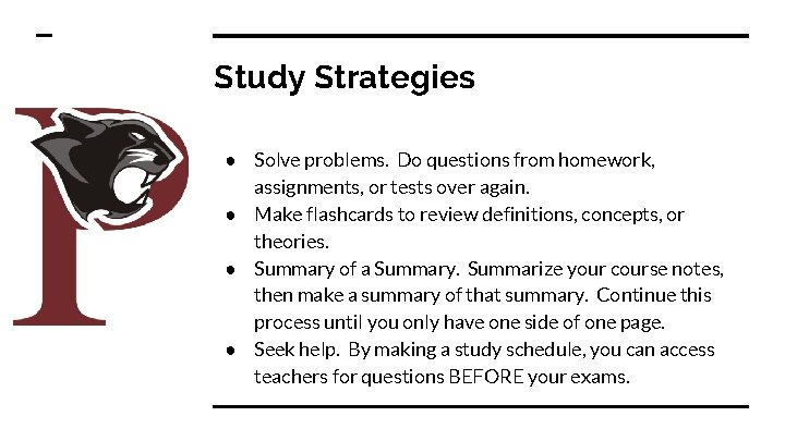 Study Strategies ● Solve problems. Do questions from homework, assignments, or tests over again.