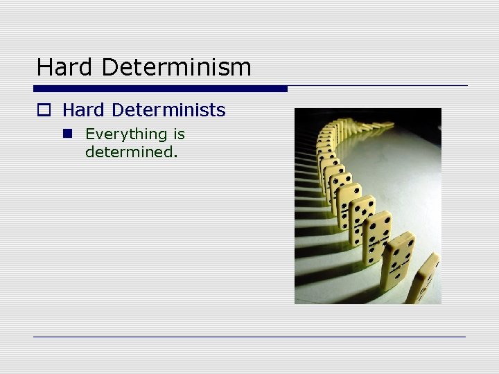 Hard Determinism o Hard Determinists n Everything is determined. 