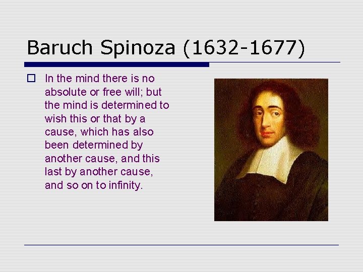 Baruch Spinoza (1632 -1677) o In the mind there is no absolute or free