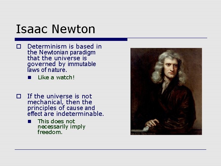 Isaac Newton o Determinism is based in the Newtonian paradigm that the universe is