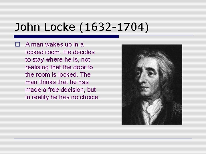 John Locke (1632 -1704) o A man wakes up in a locked room. He