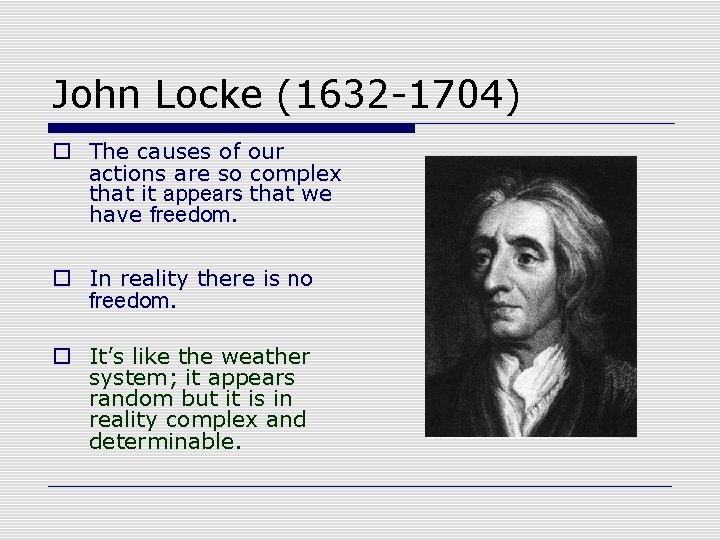 John Locke (1632 -1704) o The causes of our actions are so complex that