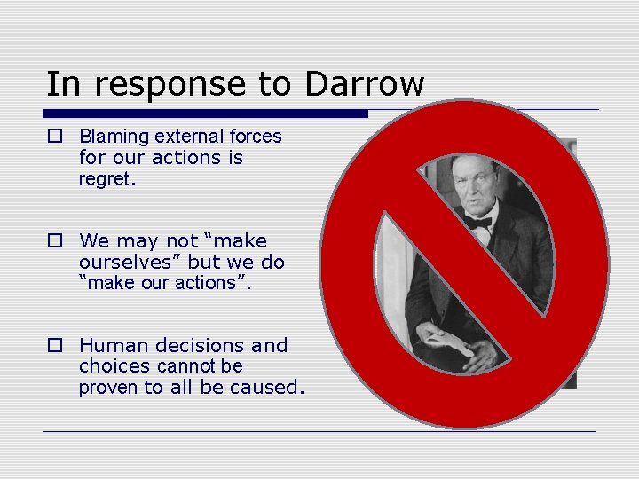 In response to Darrow o Blaming external forces for our actions is regret. o