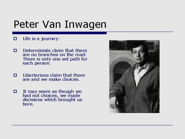Peter Van Inwagen o Life is a journey: o Determinists claim that there are