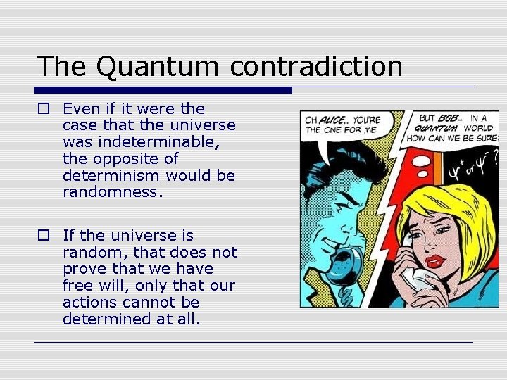 The Quantum contradiction o Even if it were the case that the universe was