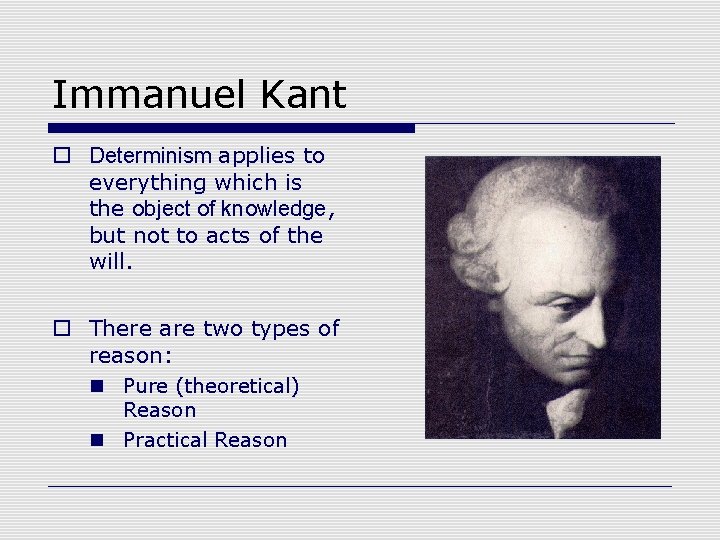 Immanuel Kant o Determinism applies to everything which is the object of knowledge, but