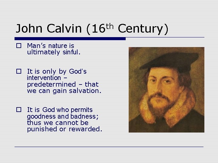 John Calvin (16 th Century) o Man’s nature is ultimately sinful. o It is