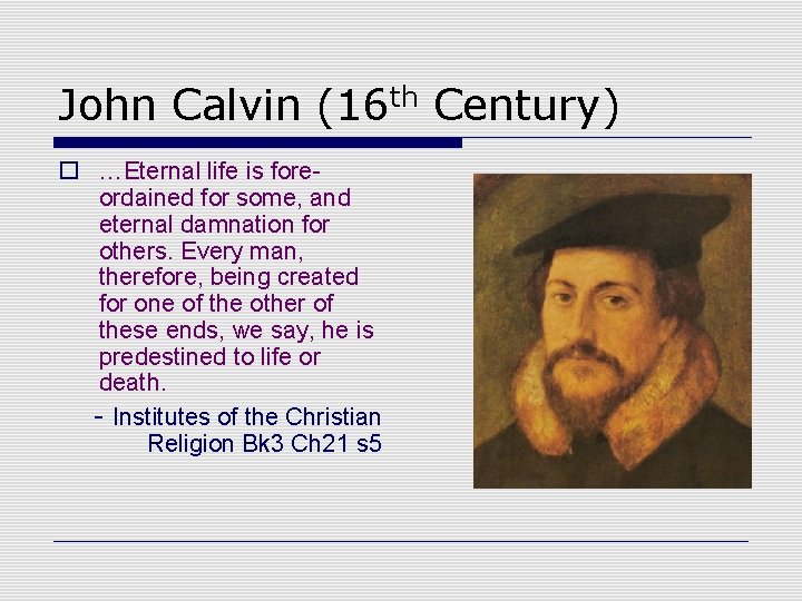 John Calvin (16 th Century) o …Eternal life is foreordained for some, and eternal