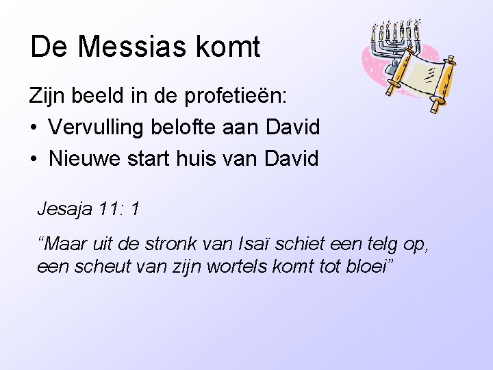 De Messias komt Zijn beeld in de profetieën: • Vervulling belofte aan David •