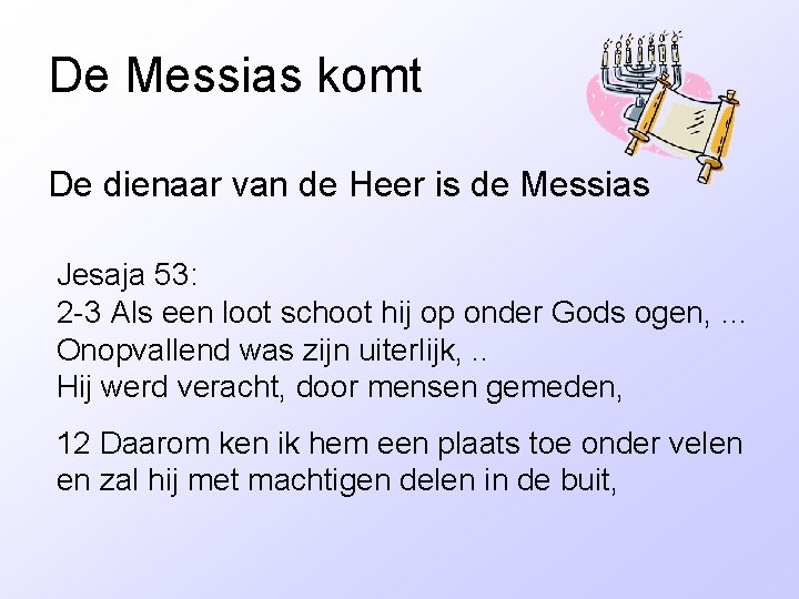 De Messias komt De dienaar van de Heer is de Messias Jesaja 53: 2