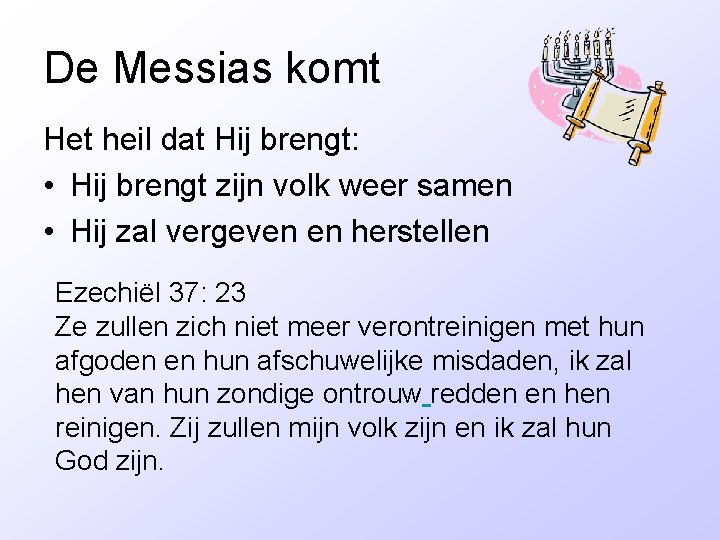 De Messias komt Het heil dat Hij brengt: • Hij brengt zijn volk weer