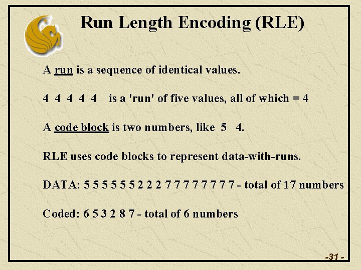Run Length Encoding (RLE) A run is a sequence of identical values. 4 4