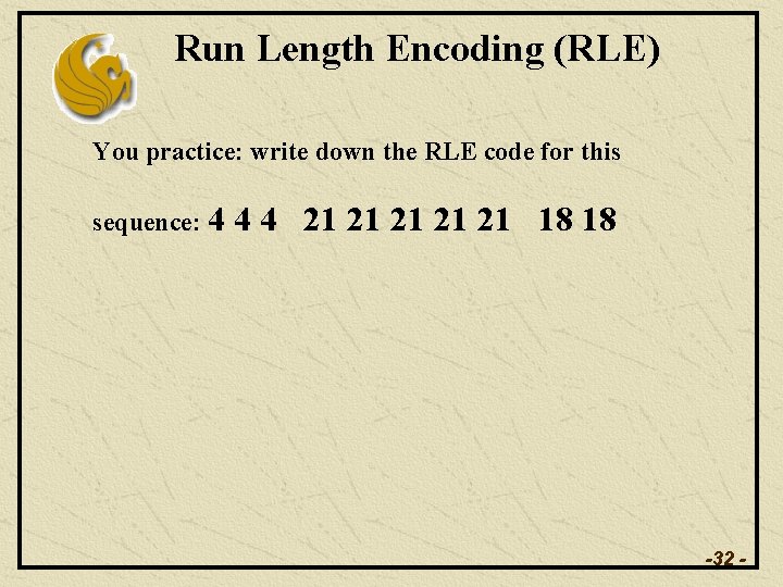 Run Length Encoding (RLE) You practice: write down the RLE code for this sequence: