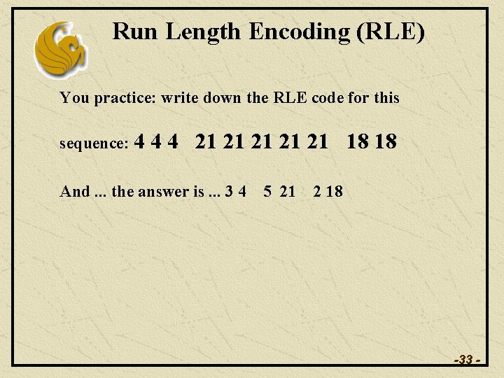 Run Length Encoding (RLE) You practice: write down the RLE code for this sequence: